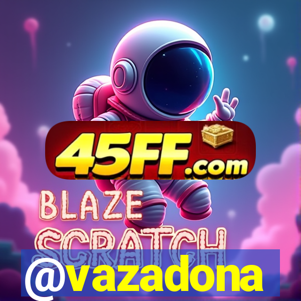 @vazadona