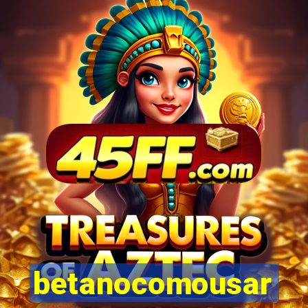 betanocomousar