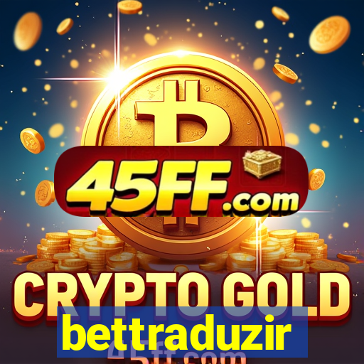 bettraduzir