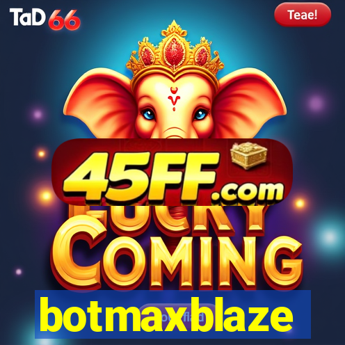 botmaxblaze