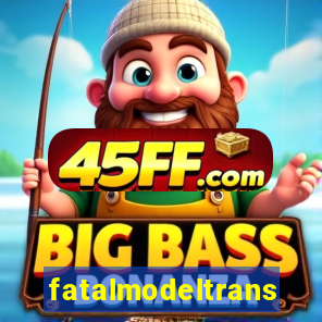 fatalmodeltrans