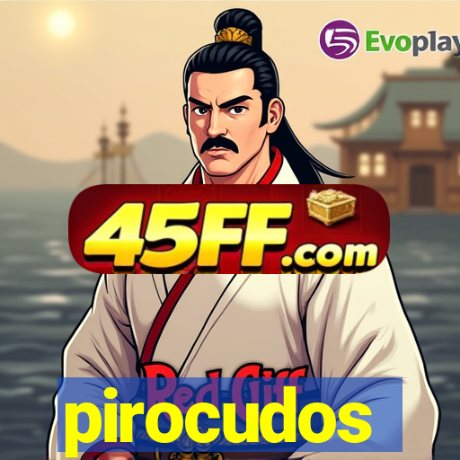 pirocudos