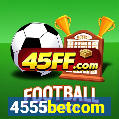 4555betcom