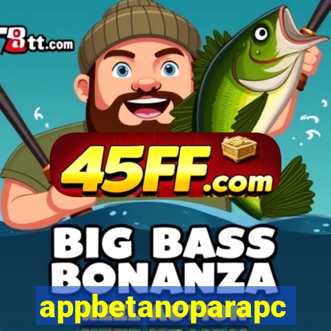 appbetanoparapc