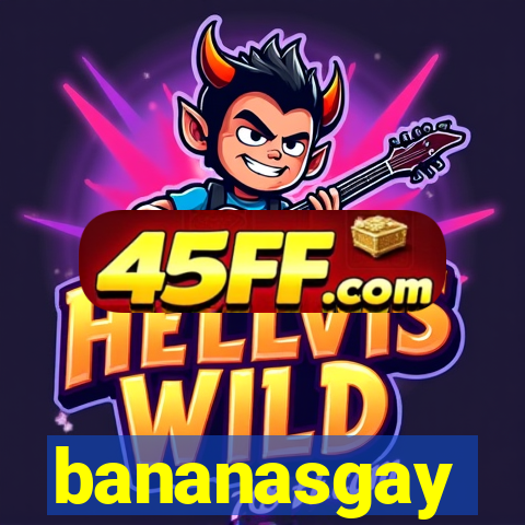 bananasgay