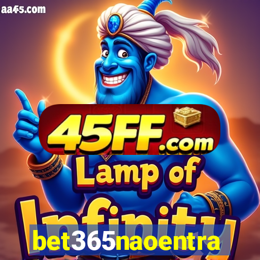 bet365naoentra