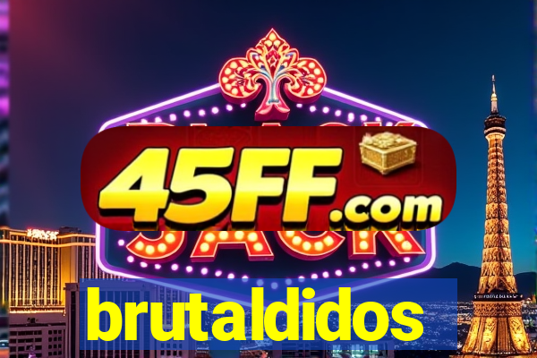 brutaldidos