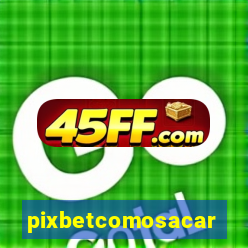 pixbetcomosacar