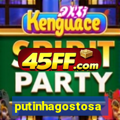 putinhagostosa