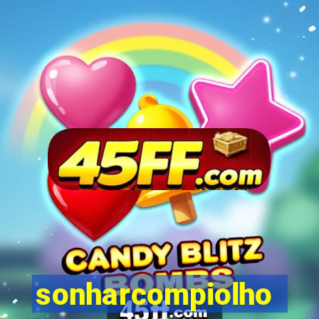 sonharcompiolho