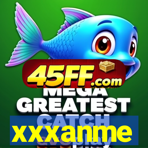 xxxanme